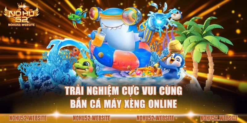 Bắn cá máy xèng online