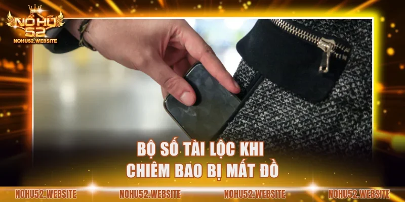 Bộ số tài lộc khi chiêm bao bị mất đồ