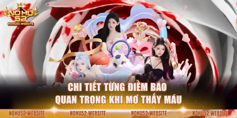 Chi tiết từng điềm báo quan trọng khi mơ thấy máu