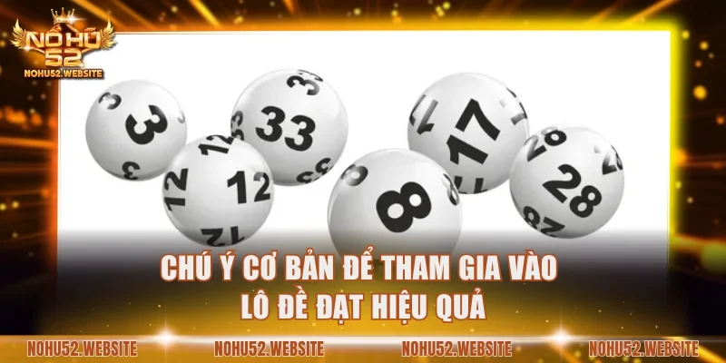Chú ý cơ bản để tham gia vào lô đề đạt hiệu quả