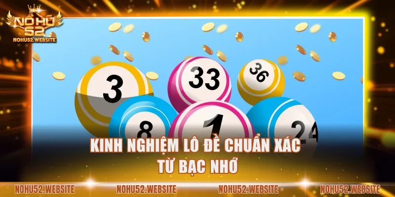 Kinh nghiệm lô đề chuẩn xác từ bạc nhớ