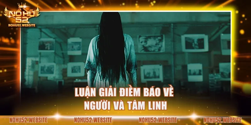 Luận giải điềm báo về người và tâm linh