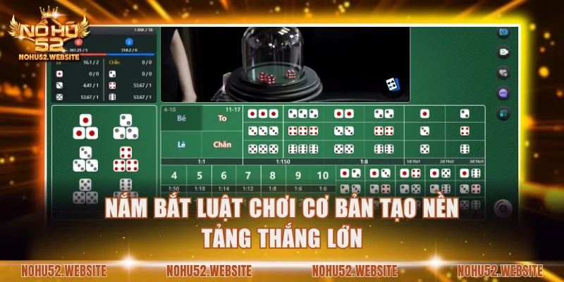 Nắm bắt luật chơi cơ bản tạo nền tảng thắng lớn