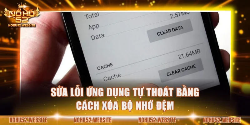 Sửa lỗi ứng dụng tự thoát bằng cách xóa bộ nhớ đệm