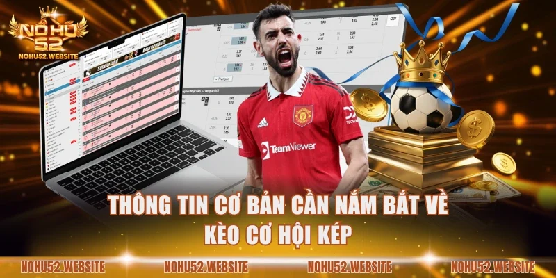 Thông tin cơ bản cần nắm bắt về kèo cơ hội kép